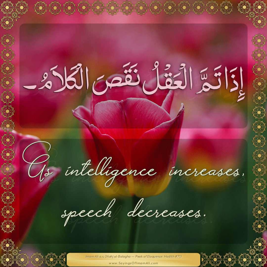 As intelligence increases, speech decreases.